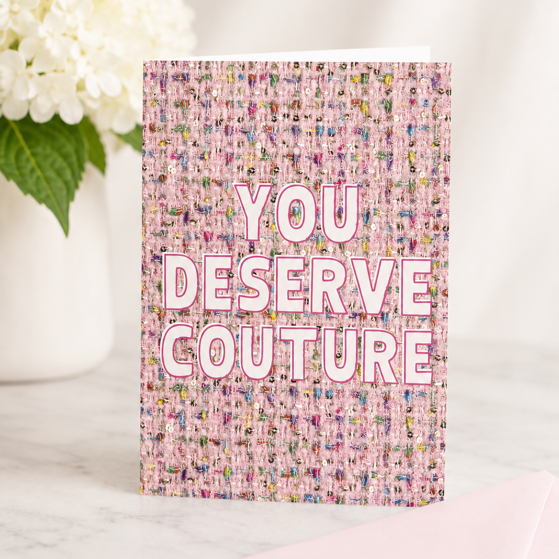 You Deserve Couture Greeting Card